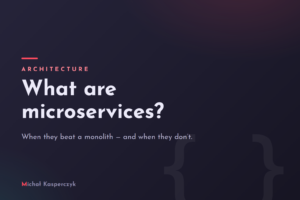 Cover: What are microservices? — when they beat a monolith and when they don't